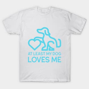 At Least My Dog Loves Me Funny Pet T-Shirt